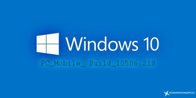 Ya disponible la actualización acumulativa 10586.218 para Windows 10 PC y Windows 10 Mobile