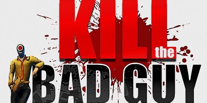 Kill The Bad Guy, ¡mata a todos los malos!
