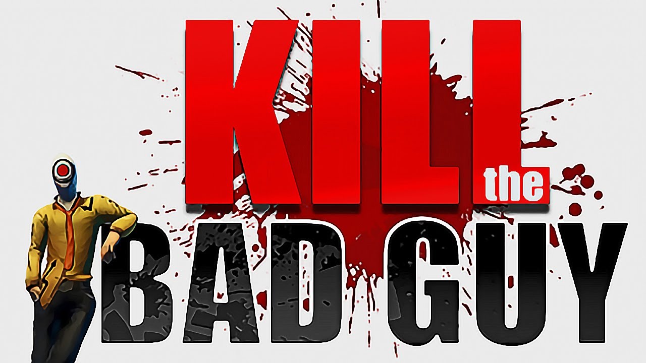 Kill The Bad Guy, ¡mata a todos los malos!