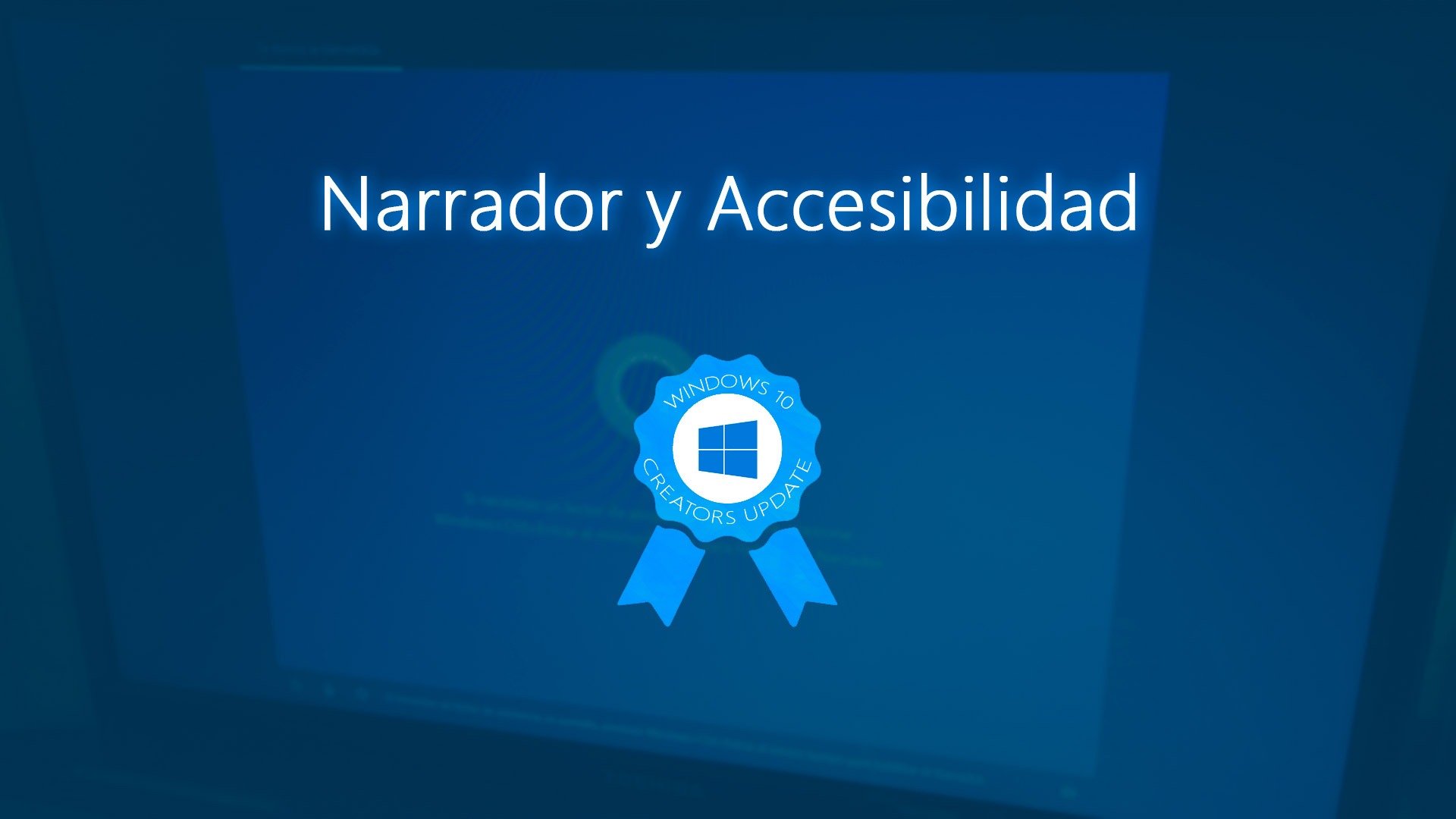 Todas las novedades para el Narrador y la Accesibilidad en la Creators Update de Windows 10