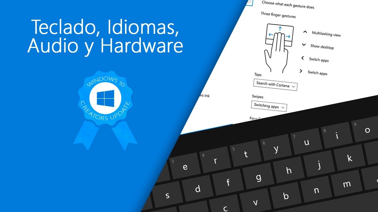Todas las novedades de Teclado, Idiomas, Audio y Hardware en la Creators Update de Windows 10